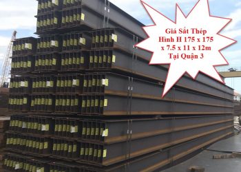 Giá Sắt Thép Hình H 175 x 175 x 7.5 x 11 x 12m Tại Quận 3