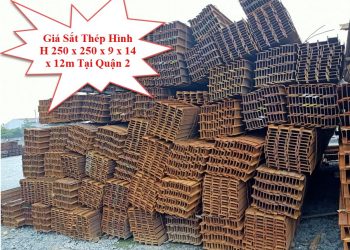 Giá Sắt Thép Hình H 250 x 250 x 9 x 14 x 12m Tại Quận 2