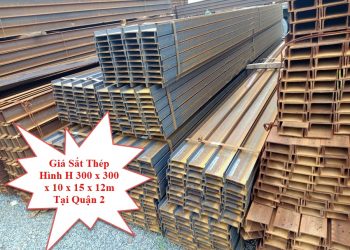 Giá Sắt Thép Hình H 300 x 300 x 10 x 15 x 12m Tại Quận 2