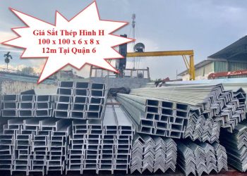 Giá Sắt Thép Hình H 100 x 100 x 6 x 8 x 12m Tại Quận 6