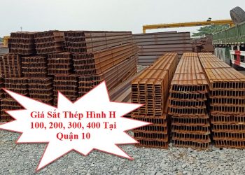 Giá Sắt Thép Hình H 100, 200, 300, 400 Tại Quận 10