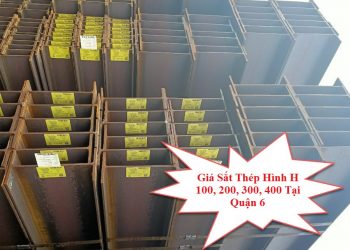 Giá Sắt Thép Hình H 100, 200, 300, 400 Tại Quận 6