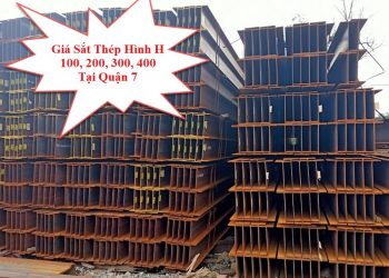 Giá Sắt Thép Hình H 100, 200, 300, 400 Tại Quận 7