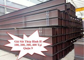 Giá Sắt Thép Hình H 100, 200, 300, 400 Tại Quận 9