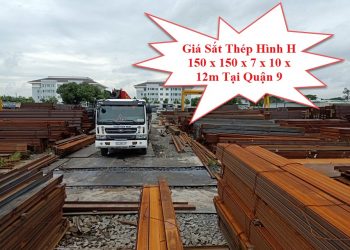 Giá Sắt Thép hình H 150 x 150 x 7 x 10 x 12m Tại quận 9