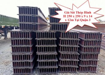 Giá Sắt Thép Hình H 250 x 250 x 9 x 14 x 12m Tại Quận 3