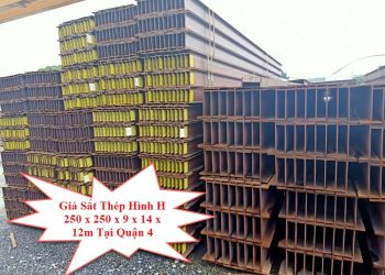 Giá Sắt Thép Hình H 250 x 250 x 9 x 14 x 12m Tại Quận 4