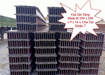 Giá Sắt Thép Hình H 250 x 250 x 9 x 14 x 12m Tại Quận 7