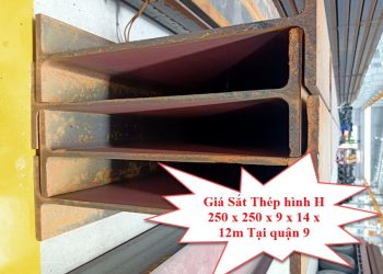 Giá Sắt Thép Hình H 250 x 250 x 9 x 14 x 12m Tại Quận 9