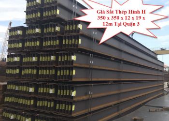 Giá Sắt Thép Hình H 350 x 350 x 12 x 19 x 12m Tại Quận 3