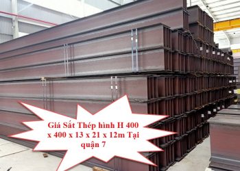 Giá Sắt Thép Hình H 400 x 400 x 13 x 21 x 12m Tại Quận 7