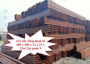 Giá Sắt Thép Hình H 400 x 400 x 13 x 21 x 12m Tại Quận 9
