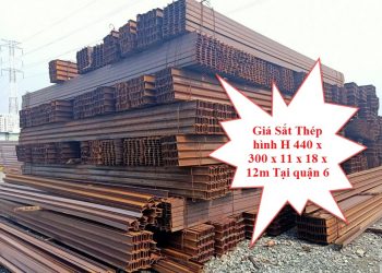 Giá Sắt Thép Hình H 440 x 300 x 11 x 18 x 12m Tại Quận 6