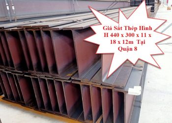 Giá Sắt Thép Hình H 440 x 300 x 11 x 18 x 12m Tại Quận 8