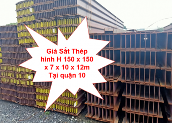 Giá Sắt Thép hình H 150 x 150 x 7 x 10 x 12m Tại quận 10