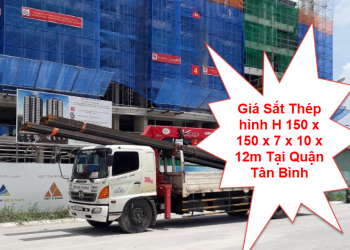 Giá Sắt Thép hình H 150 x 150 x 7 x 10 x 12m Tại Quận Tân Bình