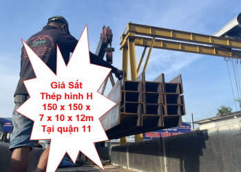 Giá Sắt Thép hình H 150 x 150 x 7 x 10 x 12m Tại quận 11