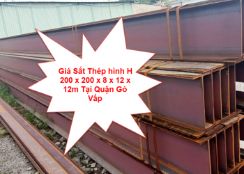 Giá Sắt Thép hình H 200 x 200 x 8 x 12 x 12m Tại Quận Gò Vấp