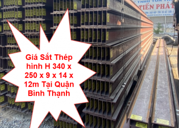 Giá Sắt Thép hình H 340 x 250 x 9 x 14 x 12m Tại Quận Bình Thạnh