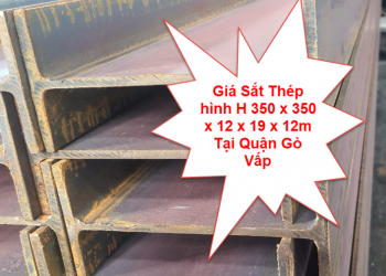 Giá Sắt Thép hình H 350 x 350 x 12 x 19 x 12m Tại Quận Gò Vấp