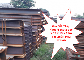 Giá Sắt Thép hình H 350 x 350 x 12 x 19 x 12m Tại Quận Phú Nhuận