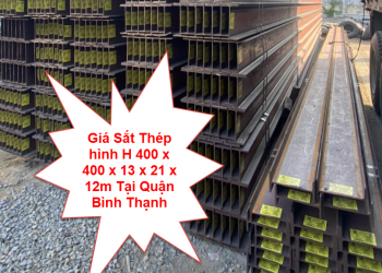 Giá Sắt Thép hình H 400 x 400 x 13 x 21 x 12m Tại Quận Bình Thạnh