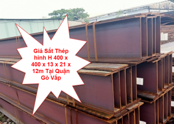 Giá Sắt Thép hình H 400 x 400 x 13 x 21 x 12m Tại Quận Gò Vấp