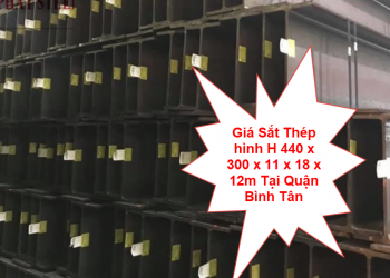 Giá Sắt Thép hình H 440 x 300 x 11 x 18 x 12m Tại Quận Bình Tân
