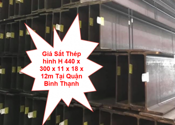 Giá Sắt Thép hình H 440 x 300 x 11 x 18 x 12m Tại Quận Bình Thạnh