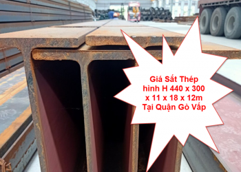 Giá Sắt Thép hình H 440 x 300 x 11 x 18 x 12m Tại Quận Gò Vấp