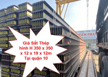 Giá Sắt Thép hình H 350 x 350 x 12 x 19 x 12m Tại quận 10