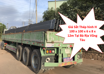 Giá Sắt Thép hình H 100 x 100 x 6 x 8 x 12m Tại Bà Rịa Vũng Tàu