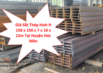 Giá Sắt Thép hình H 150 x 150 x 7 x 10 x 12m Tại Huyện Hóc Môn