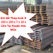 Giá Sắt Thép hình H 150 x 150 x 7 x 10 x 12m Tại Huyện Hóc Môn