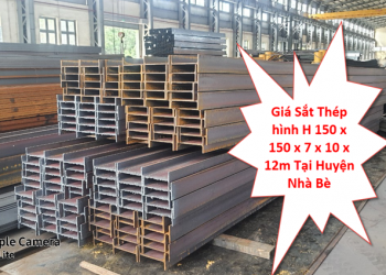 Giá Sắt Thép hình H 150 x 150 x 7 x 10 x 12m Tại Huyện Nhà Bè