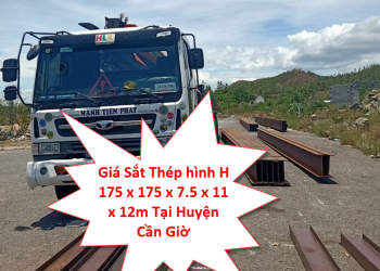 Giá Sắt Thép hình H 175 x 175 x 7.5 x 11 x 12m Tại Huyện Cần Giờ