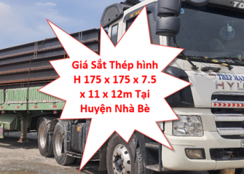 Giá Sắt Thép hình H 175 x 175 x 7.5 x 11 x 12m Tại Huyện Nhà Bè