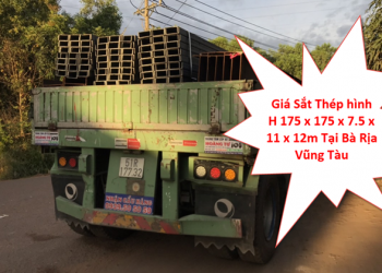 Giá Sắt Thép hình H 175 x 175 x 7.5 x 11 x 12m Tại Bà Rịa Vũng Tàu