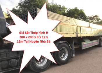 Giá Sắt Thép hình H 200 x 200 x 8 x 12 x 12m Tại Huyện Nhà Bè