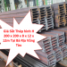 Giá Sắt Thép hình H 200 x 200 x 8 x 12 x 12m Tại Bà Rịa Vũng Tàu