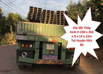 Giá Sắt Thép hình H 250 x 250 x 9 x 14 x 12m Tại Huyện Nhà Bè