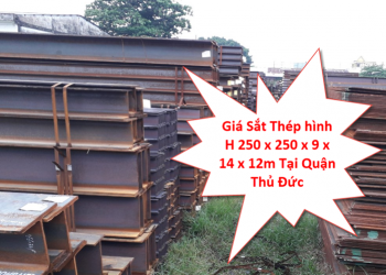 Giá Sắt Thép hình H 250 x 250 x 9 x 14 x 12m Tại Quận Thủ Đức