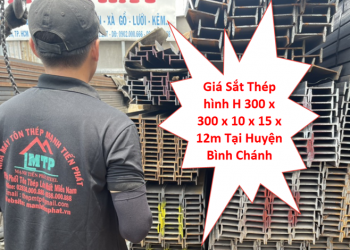 Giá Sắt Thép hình H 300 x 300 x 10 x 15 x 12m Tại Huyện Bình Chánh
