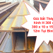 Giá Sắt Thép hình H 300 x 300 x 10 x 15 x 12m Tại Bình Dương