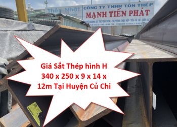 Giá Sắt Thép hình H 340 x 250 x 9 x 14 x 12m Tại Huyện Củ Chi