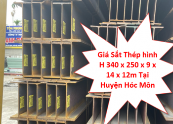Giá Sắt Thép hình H 340 x 250 x 9 x 14 x 12m Tại Huyện Hóc Môn