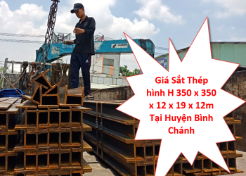 Giá Sắt Thép hình H 350 x 350 x 12 x 19 x 12m Tại Huyện Bình Chánh