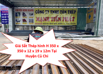 Giá Sắt Thép hình H 350 x 350 x 12 x 19 x 12m Tại Huyện Củ Chi