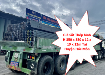 Giá Sắt Thép hình H 350 x 350 x 12 x 19 x 12m Tại Huyện Hóc Môn