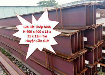 Giá Sắt Thép hình H 400 x 400 x 13 x 21 x 12m Tại Huyện Cần Giờ